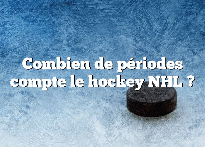 Combien de périodes compte le hockey NHL ?